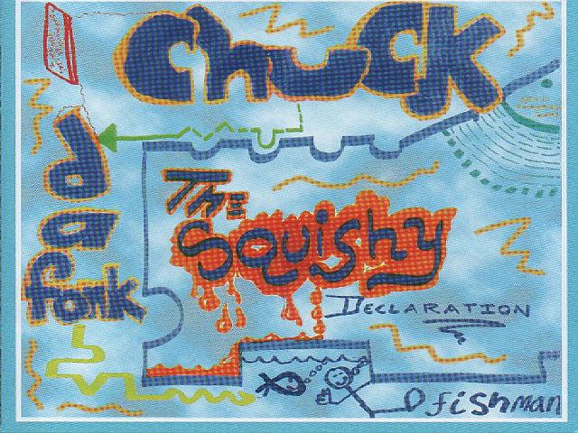Critically Acclaimed 
SOLO Release By 
Chuck Da Fonk - The Squishy Declaration