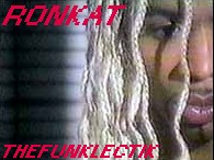 P-Funk AllStar 
RONKAT SPEARMAN 
The BOMB Solo Debut.. 
THE FUNKLECTIK 
Click To Preview&Purchase !!!!
