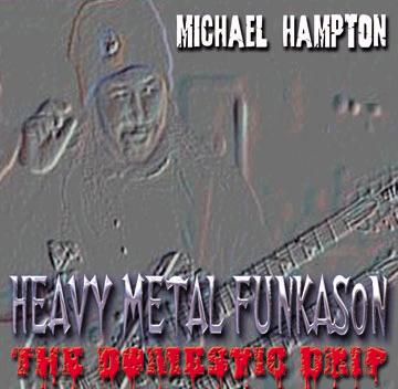 Critically Acclaimed 
SOLO Release By 
PFUNK Allstar Guitarist 
Michael Hampton
Heavy Metal Funkason
**U.S Version With Bonus 
MaggotBrain Live Track
!!